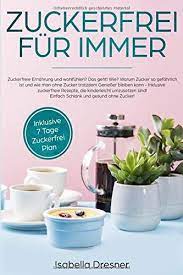 Entzã¼ndungshemmende ernã¤hrung kann spaãŸ machen! Zuckerfrei Fur Immer Zuckerfreie Ernahrung Warum Zucker So Gefahrlich Ist Und Wie Man Ohne Zucker Leben K Zuckerfrei Zuckerfreie Rezepte Zuckerfreie Ernahrung