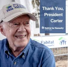 President Jimmy Carter was Habitat for Humanity's most dedicated supporter.  He worked tirelessly to create a world where everyone has a decent place to  live. His impact