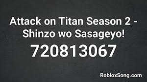 The roblox id is a source of when the players, groups, assets or other items were created in relation to other items. Attack On Titan Season 2 Shinzo Wo Sasageyo Roblox Id Roblox Music Codes