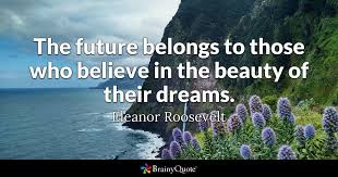 Eleanor Roosevelt The Future Belongs To Those Who