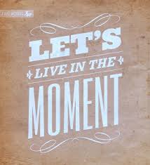 Access 125 of the best life quotes today. Let S Live In The Moment Moments Quotes Words Positive Words
