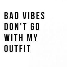Bad Vibes Don T Go With My Outfit Happyquotes Positivequotes Happy Happiness Quotes Follow Us On Pintere Good Happy Quotes Happy Life Quotes Vibe Quote