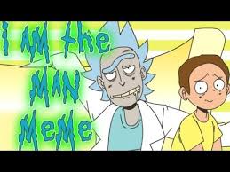 I Am The Man Animation Meme Rick Morty Youtube