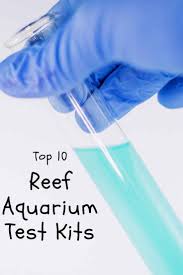 Top Reef Aquarium Test Kits The Key To A Successful Saltwater Aquarium Is Keeping Your Water Quality High But How Can You Tel