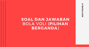 Preview (25 questions) show answers. Contoh Soal Pilihan Berganda Dan Jawaban Bola Voli E Kelas Com