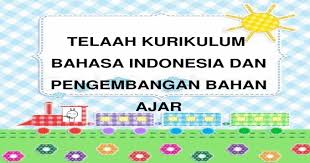 Kurikulum adalah rencana tertulis tentang kemampuan yang harus dimiliki berdasarkan standar nasional. 7 Telaah Kurikulum Bahasa Indonesia Dan Pengembangan Bahan Ajar