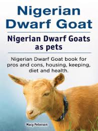 From wikipedia, the free encyclopedia. Read Nigerian Dwarf Goat Nigerian Dwarf Goats As Pets Nigerian Dwarf Goat Book For Pros And Cons Housing Keeping Diet And Health Online By Macy Peterson Books