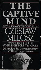 * ways of thinking in the fields of sciences and contemporary knowledge dominated by western thought in an imitative and uncritical manner. Czeslaw Milosz The Captive Mind Zotroceny Duch 1981 Anglicky Aukro