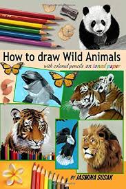 It's super fun and super easy to draw, perfect for young artists. How To Draw Wild Animals With Colored Pencils On Toned Paper Step By Step Drawing Tutorials Learn How To Draw Realistic Tigers Lion Panda Butterfly Leopard Bald Eagle Dolphin Squirrel Amazon De Susak Jasmina Susak