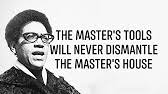 Audre Lorde S The Master S Tools Will Never Dismantle The Master S House Youtube
