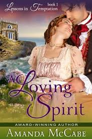 A Loving Spirit Lessons In Temptation Series Book 1 Regency Romance Free Kindle Books Romance Romance Free Historical Romance Books