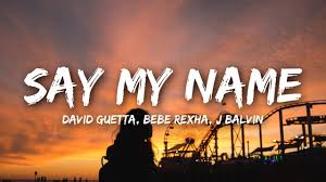 david guetta say my name lyrics ft bebe rexha j balvin