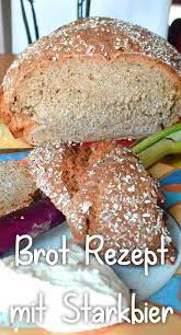 backe dir das malzige starkbier brot super leckeres weiches hefebrot rezept sauerteig oder hefe malziges bier im laib rezepte bier brot lebensmittel essen