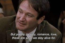 But Poetry Beauty Romance Love These Are What We Stay Alive For Dead Poets Society Movie Quotes Dead Poets
