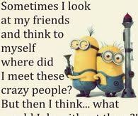 Crazy friends quotes caption for friends crazy friend quotes caption for crazy friends Cool Minion Quotes Pictures Photos Images And Pics For Facebook Tumblr Pinterest And Twitter