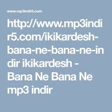 Http Www Mp3indir5 Com Ikikardesh Bana Ne Bana Ne Indir Ikikardesh Bana Ne Bana Ne Mp3 Indir
