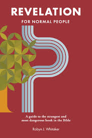 Revelation for Normal People: A Guide to the Strangest and Most Dangerous  Book in the Bible (The Bible for Normal People): Whitaker, Robyn J.: ...