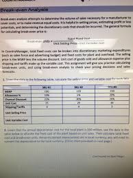 Overall, the price of a product is an essential measure for the company in various respects, such as deciding a new pricing strategy, attracting customers for the product, fighting competition, and creating the market for its products or services. Solved Break Even Analysis Break Even Analysis Attempts To Determine The 1 Answer Transtutors