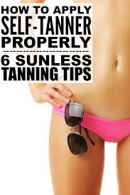 How To Apply Self Tanner Properly 6 Sunless Tanning Tips Self Tanning Tips Tanning Skin Care Tanning Tips