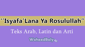 Lirik Sholawat Isyfa Lana Ya Rosulullah Teks Arab Latin Dan Arti