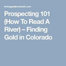 Reading a river for placer gold deposit concentrations. Prospecting 101 How To Read A River Finding Gold In Colorado Prospecting Gold Prospecting River