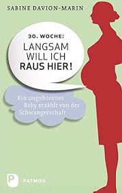 Wann habt ihr eurer familie, eurem freundeskreis oder eurem chef von eurer schwangerschaft erzählt? 30 Woche Langsam Will Ich Raus Hier Ein Ungeborenes Baby Erzahlt Von Der Schwangerschaft Sabine Davion Marin Amazon De Bucher