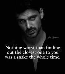 yady SHenderban Nothing worst than finding out the closest one to you was a  snake the whole time.