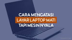 Check spelling or type a new query. Cara Mengatasi Layar Laptop Mati Tapi Mesin Nyala Teknisit Com