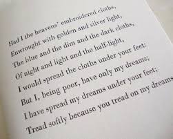 He Wishes For The Cloths Of Heaven By William Butler Yeats Romantic Poems Words Comfort Words