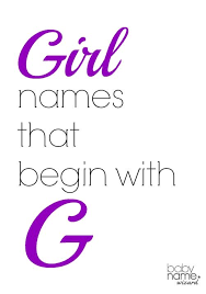 Girl Names Starting With G That Includes Meanings Origins Popularity Pronunciations Sibling Names And Mo Cool Baby Girl Names Girl Names Unique Girl Names