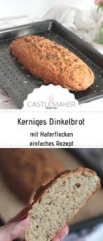 Kerniges Dinkelbrot Mit Haferflocken Einfaches Brotrezept Castlemaker In 2020 Brot Backen Rezept Einfach Brot Selber Backen Rezept Dinkelbrot