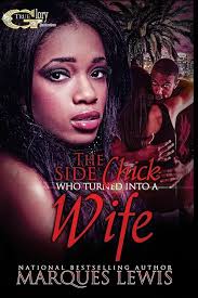 The Side Chick Who Turned into a Wife : Lewis, Marques: Amazon.in: Books