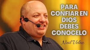 ▷ ✝️ Para con fiar en Dios debes conocerlo, Neil Velez