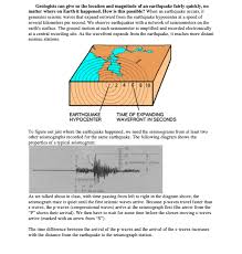 The epicenter, epicentre /ˈɛpɪsɛntər/ or epicentrum in seismology is the point on the earth's surface directly above a hypocenter or focus, the point where an. Solved Geologists Can Give Us The Location And Magnitude Chegg Com