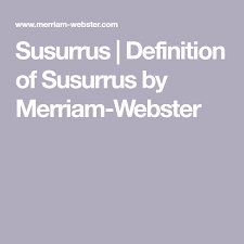 Susurrus Definition Of Susurrus By Merriam Webster Definitions Merriam Webster Webster