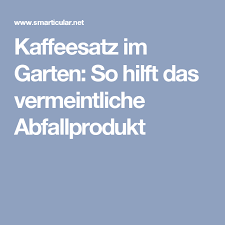 8 Anwendungen Fur Kaffeesatz Im Garten Bitte Nicht Wegwerfen Kaffeesatz Kaffee Dunger Fur Pflanzen