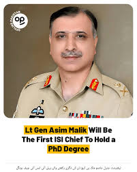 Lt Gen Asim Malik will be the first ISI chief to hold a PhD degree