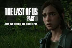 Alors que le présentateur la questionne sur la date de sortie, johnson répond : The Last Of Us Part Ii Infos Date De Sortie Collector Details Et Plus Encore