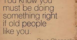 Dave Chappelle You Know You Must Be Doing Something Right If Old People Like You Cool Words Dave Chappelle Quotes Quotes