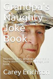Grandpa's Naughty Joke Book: Erichson, Carey: 9781452884905: Amazon.com:  Books