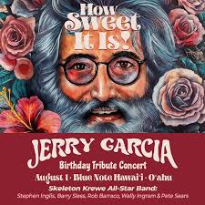 H-A-P-P-Y BIRTHDAY JERRY!!! And final ☆ O'AHU LOW-TICKET ALERT ☆ for  *tonight's* show. O'ahu Grateful Dead 'ohana and overall music lovers,  purchase your tickets to tonight's How Sweet It Is! concert at