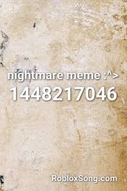 Nightmare Meme Roblox Id Roblox Music Codes Get Free Robux 2020 Now For Free Roblox Robux Roblox Memes Roblox Codes