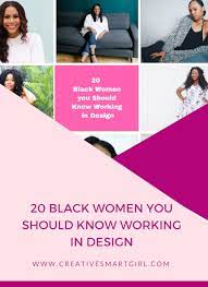 Maybe you would like to learn more about one of these? 20 Black Women Working In Design You Should Know Creative Smart Girl