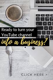 Turn Your Youtube Channel Into A Business Youtube Guide Youtube Marketing Youtube Channel Ideas
