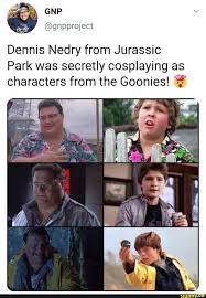 Dennis Nedry From Jurassic Park Was Secretly Cosplaying As Characters From The Goonies ªª Ifunny Funny Memes Really Funny Memes Jurassic Park