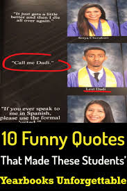 10 Funny Quotes That Made These Students Yearbooks Unforgettable Funny Yearbook Quotes Yearbook Quotes Inspirational Yearbook Quotes