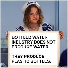 Check spelling or type a new query. Bottled Water Industry Does Not Produce Water They Produce Plastic Bottles Meme Memezila Com
