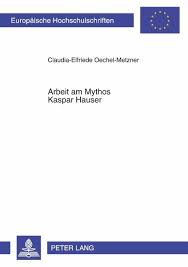 Kaspar hauser tauchte am 26. Arbeit Am Mythos Kaspar Hauser Von Claudia Elfriede Oechel Metzner Portofrei Bei Bucher De Bestellen