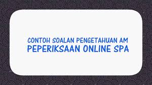 Anda perlu mengambil kira isu semasa yang berlaku di dalam negara dan luar negara. Contoh Soalan Pengetahuan Am Peperiksaan Online Spa 2021 Spa