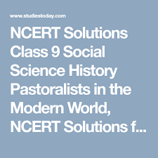 Ncert Solutions Class 9 Social Science History Pastoralists In The Modern World Ncert Solutions For History Ncert Bo History Of Science Social Science Science